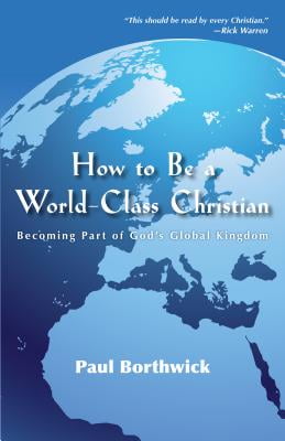 How To Be A World-Class Christian: Becoming Part of Gods Global Kingdom